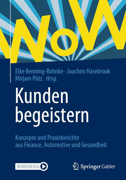 Book cover of Kunden begeistern: Konzepte und Praxisberichte aus Finance, Automotive und Gesundheit (1. Aufl. 2023)