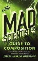 Book cover of The Mad Scientist's Guide to Composition: A Somewhat Cheeky but Exceedingly Useful Introduction to Academic Writing: Now with 100% More Monsters!