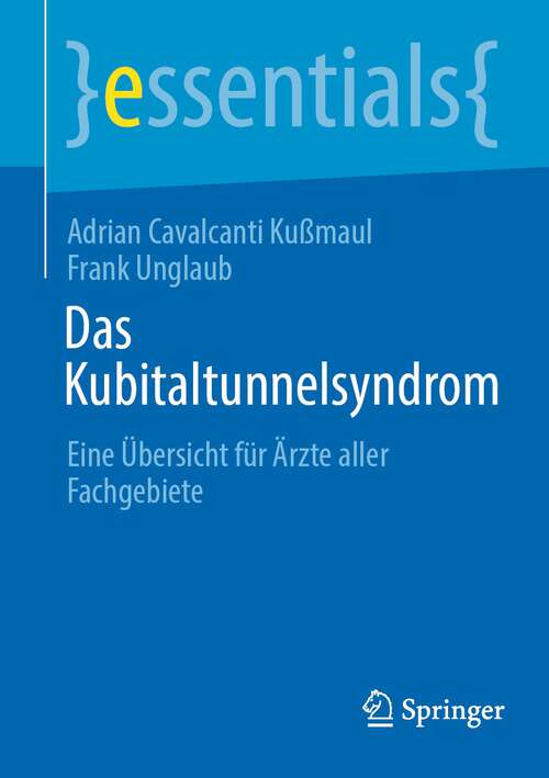 Book cover of Das Kubitaltunnelsyndrom: Eine Übersicht für Ärzte aller Fachgebiete (1. Aufl. 2023) (essentials)
