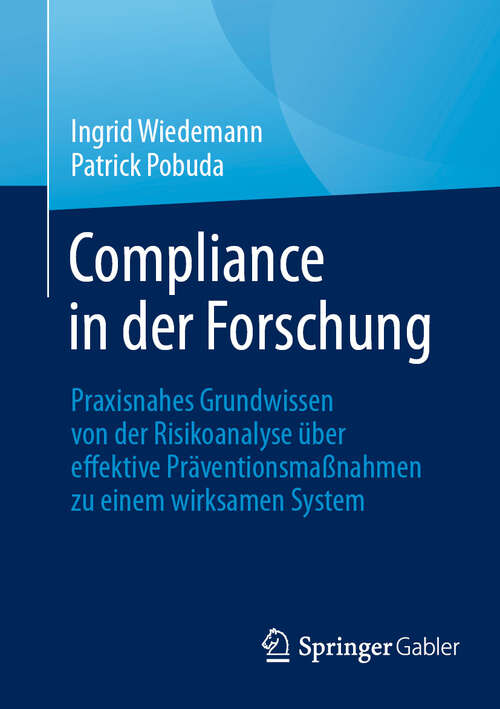 Book cover of Compliance in der Forschung: Praxisnahes Grundwissen von der Risikoanalyse über effektive Präventionsmaßnahmen zu einem wirksamen System