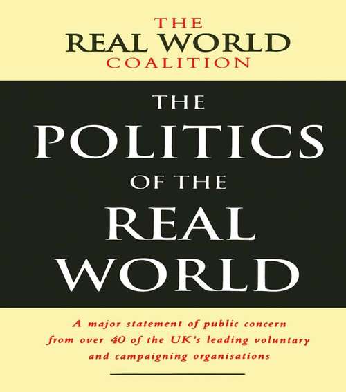 Book cover of The Politics of the Real World: A Major Statement of Public Concern from over 40 of the UK's Leading Voluntary and Campaigning Organisations