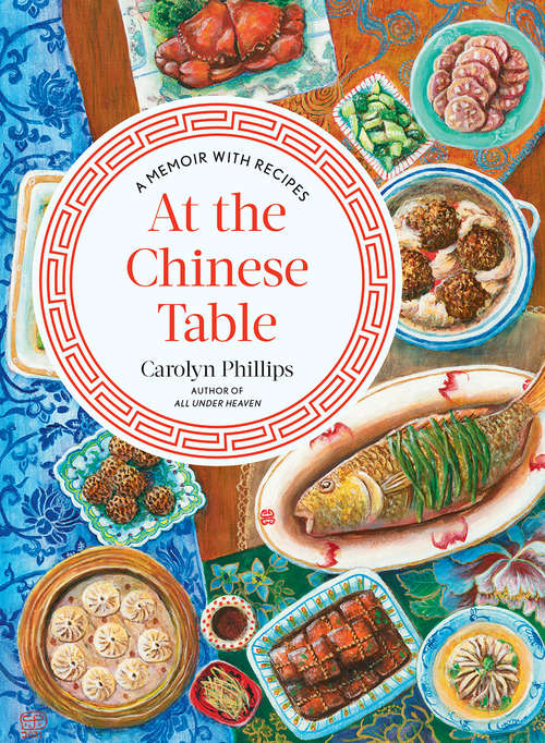 Book cover of At the Chinese Table: A Memoir With Recipes