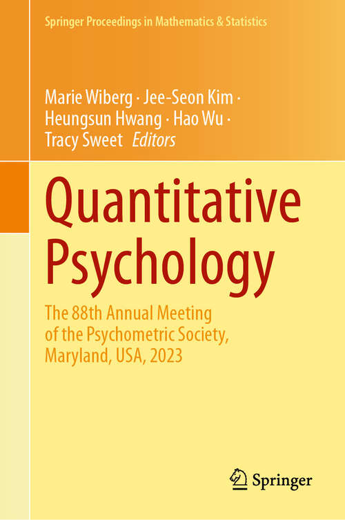 Book cover of Quantitative Psychology: The 88th Annual Meeting of the Psychometric Society, Maryland, USA, 2023 (2024) (Springer Proceedings in Mathematics & Statistics #452)