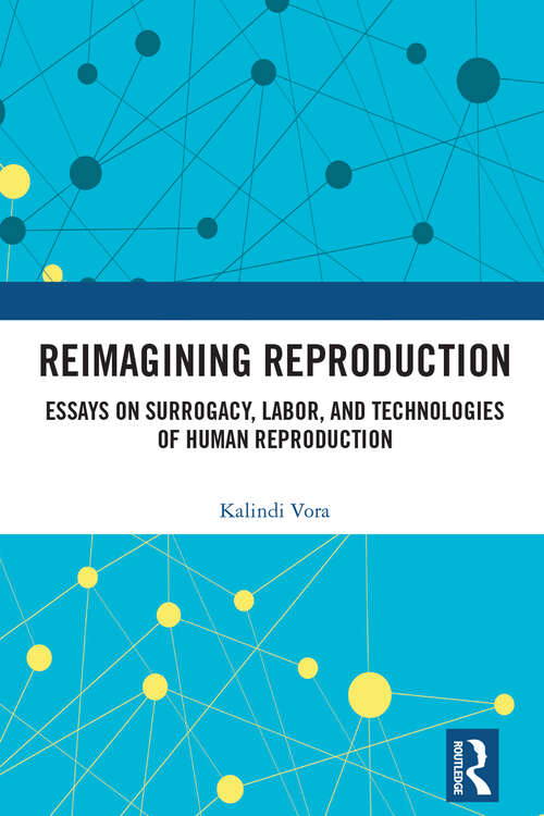 Book cover of Reimagining Reproduction: Essays on Surrogacy, Labor, and Technologies of Human Reproduction