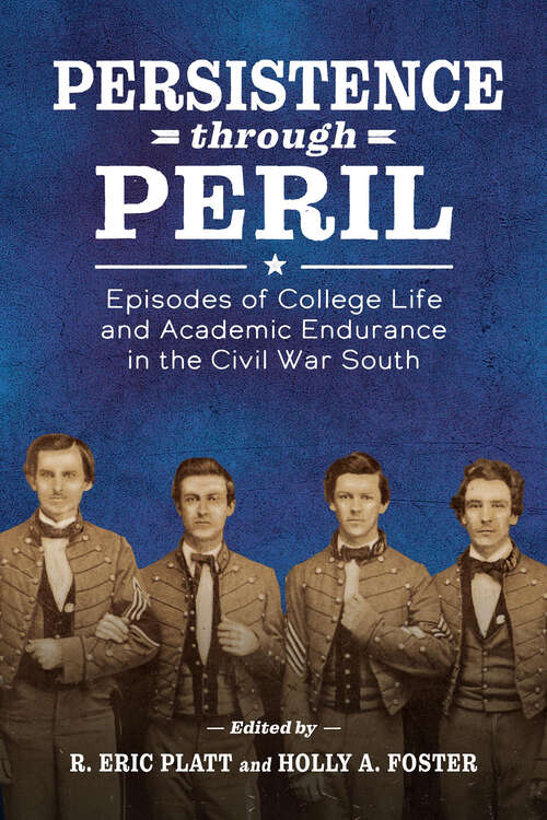 Book cover of Persistence through Peril: Episodes of College Life and Academic Endurance in the Civil War South (EPUB SINGLE)