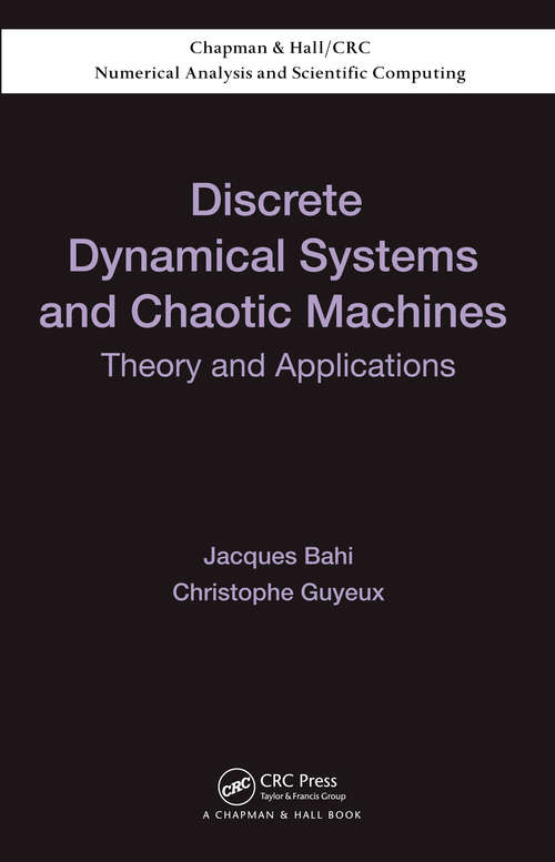 Book cover of Discrete Dynamical Systems and Chaotic Machines: Theory and Applications (Chapman & Hall/CRC Numerical Analysis and Scientific Computing Series #20)