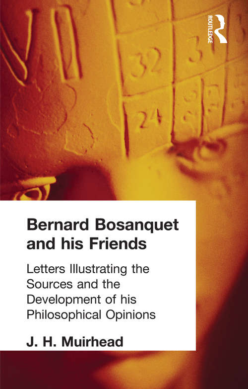 Book cover of Bernard Bosanquet and his Friends: Letters Illustrating the Sources and the Development of his Philosophical Opinions