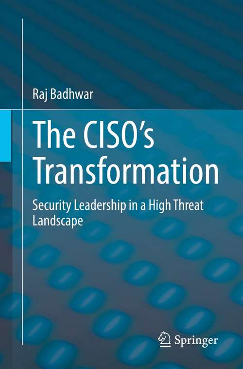 Book cover of The CISO’s Transformation: Security Leadership in a High Threat Landscape (1st ed. 2021)