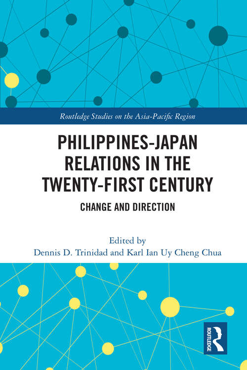 Book cover of Philippines-Japan Relations in the Twenty-First Century: Change and Direction (1) (Routledge Studies on the Asia-Pacific Region)