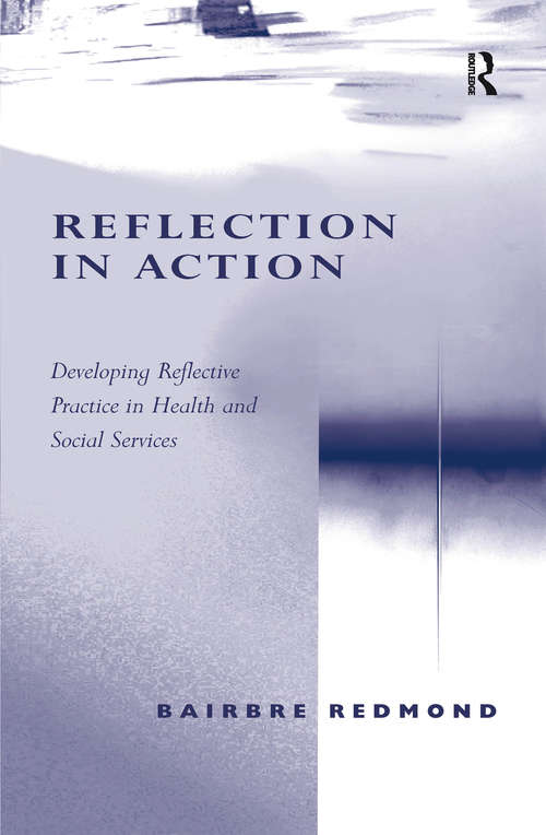 Book cover of Reflection in Action: Developing Reflective Practice in Health and Social Services