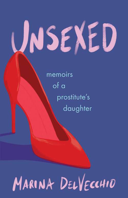 Book cover of Unsexed: Memoirs of a Prostitute's Daughter