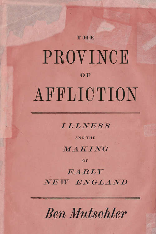 Book cover of The Province of Affliction: Illness and the Making of Early New England (American Beginnings, 1500-1900)