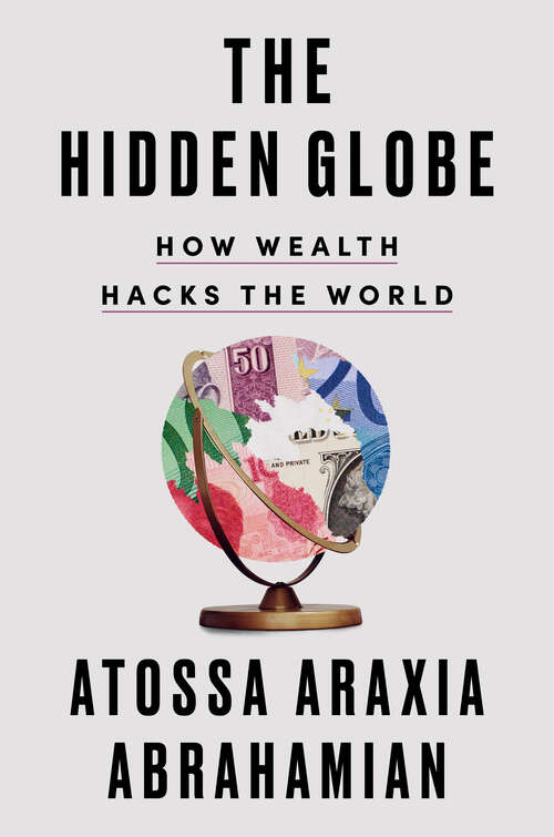 Book cover of The Hidden Globe: How Wealth Hacks the World