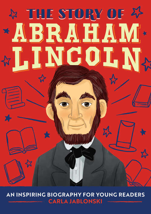 Book cover of The Story of Abraham Lincoln: An Inspiring Biography for Young Readers (The Story of Biographies)