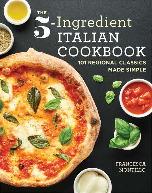 Book cover of The 5-Ingredient Italian Cookbook: 101 Regional Classics Made Simple