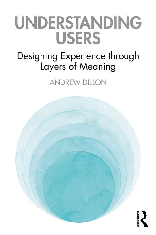 Book cover of Understanding Users: Designing Experience through Layers of Meaning