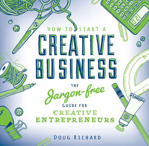 Book cover of How To Start a Creative Business: The Jargon-Free Guide for Creative Entrepreneurs