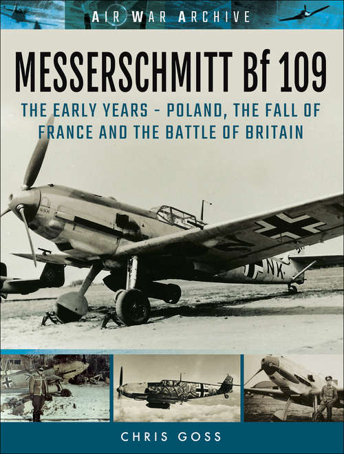 Book cover of Messerschmitt Bf 109: Poland, the Fall of France and the Battle of Britain (Air War Archive Ser.)