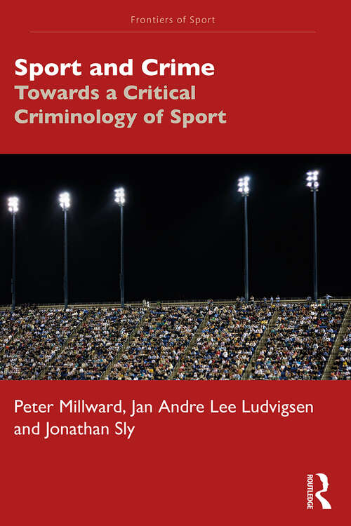 Book cover of Sport and Crime: Towards a Critical Criminology of Sport (Frontiers of Sport)