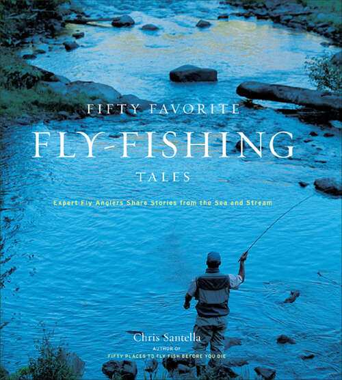 Book cover of Fifty Favorite Fly-Fishing Tales: Expert Fly Anglers Share Stories from the Sea and Stream (Fifty Places)