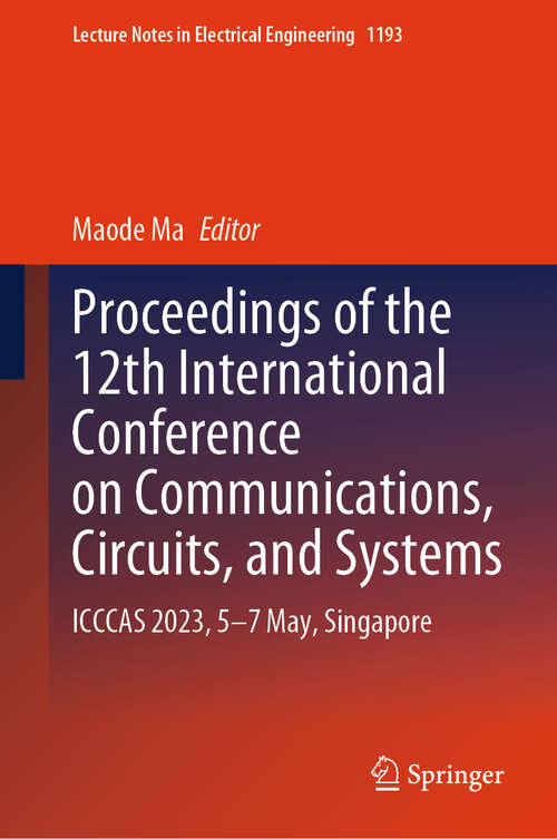 Book cover of Proceedings of the 12th International Conference on Communications, Circuits, and Systems: ICCCAS 2023, 5–7 May, Singapore (2024) (Lecture Notes in Electrical Engineering #1193)