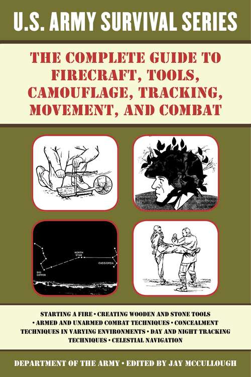 Book cover of The Complete U.S. Army Survival Guide to Firecraft, Tools, Camouflage, Tracking, Movement, and Combat (US Army Survival)