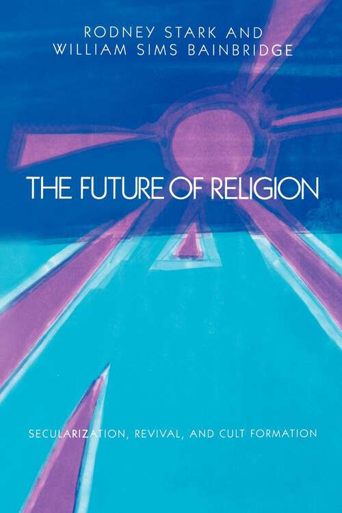 Book cover of The Future of Religion: Secularization, Revival and Cult Formation