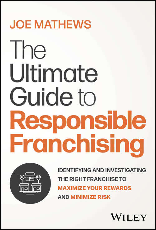 Book cover of The Ultimate Guide to Responsible Franchising: Identifying and Investigating the Right Franchise to Maximize Your Rewards and Minimize Risk