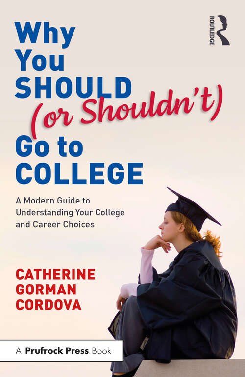 Book cover of Why You Should (or Shouldn’t) Go to College: A Modern Guide for Understanding Your College and Career Choices