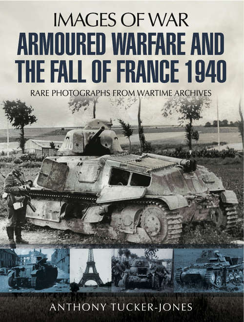 Book cover of Armoured Warfare and the Fall of France 1940: Rare Photographs From Wartime Archives (Images of War)