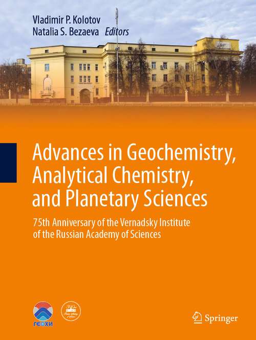 Book cover of Advances in Geochemistry, Analytical Chemistry, and Planetary Sciences: 75th Anniversary of the Vernadsky Institute of the Russian Academy of Sciences (1st ed. 2023)
