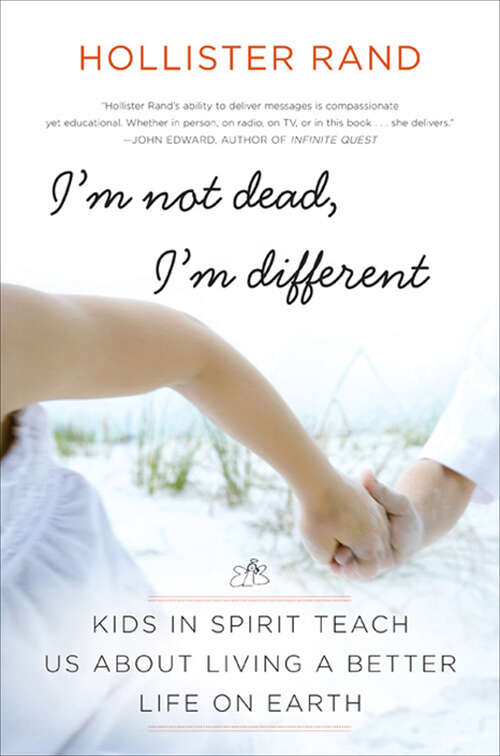 Book cover of I'm Not Dead, I'm Different: Kids in Spirit Teach Us About Living a Better Life on Earth