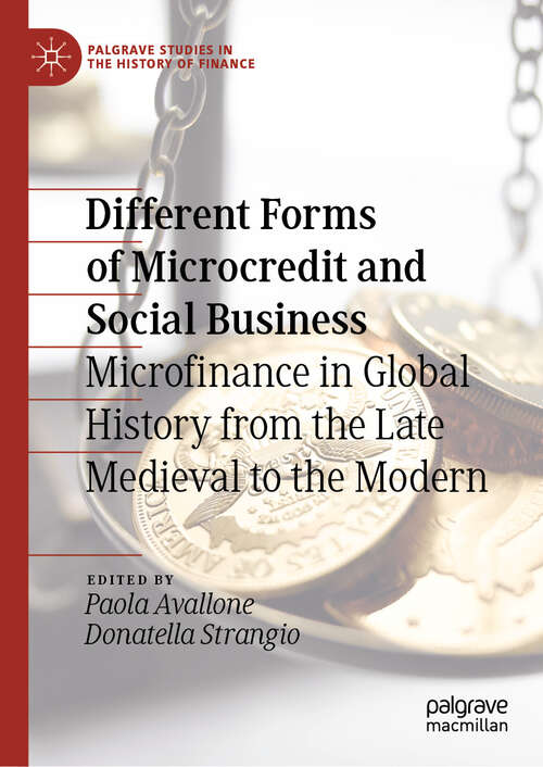 Book cover of Different Forms of Microcredit and Social Business: Microfinance in Global History from the Late Medieval to the Modern (2024) (Palgrave Studies in the History of Finance)