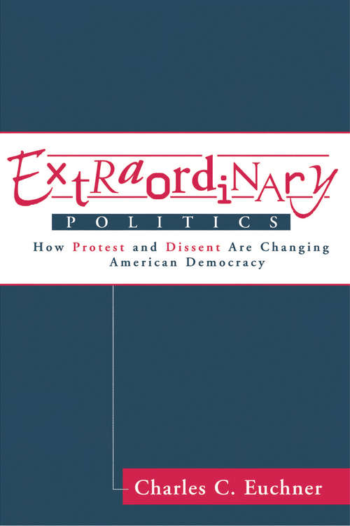 Book cover of Extraordinary Politics: How Protest And Dissent Are Changing American Democracy (Transforming American Politics Ser.)