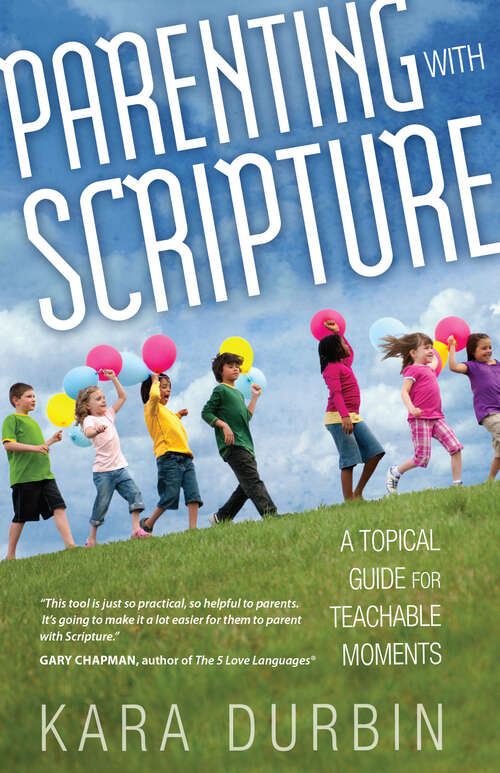 Book cover of Parenting with Scripture: A Topical Guide for Teachable Moments (New Edition)