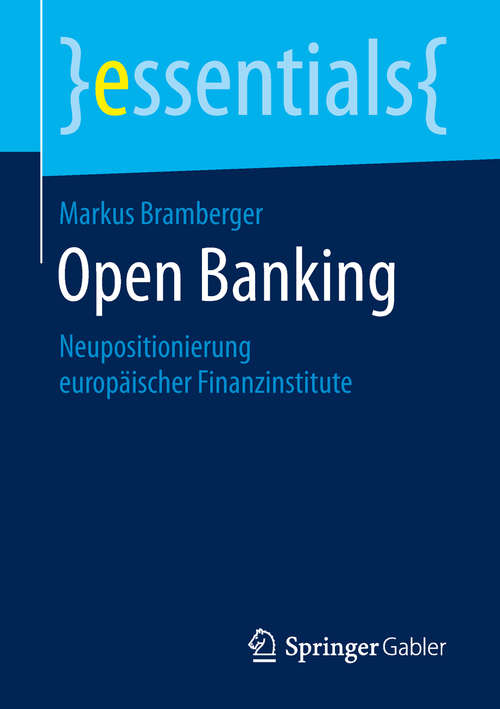 Book cover of Open Banking: Neupositionierung europäischer Finanzinstitute (1. Aufl. 2019) (essentials)