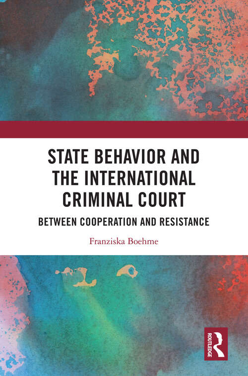 Book cover of State Behavior and the International Criminal Court: Between Cooperation and Resistance