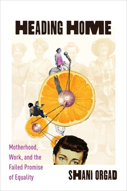 Book cover of Heading Home: Motherhood, Work, and the Failed Promise of Equality