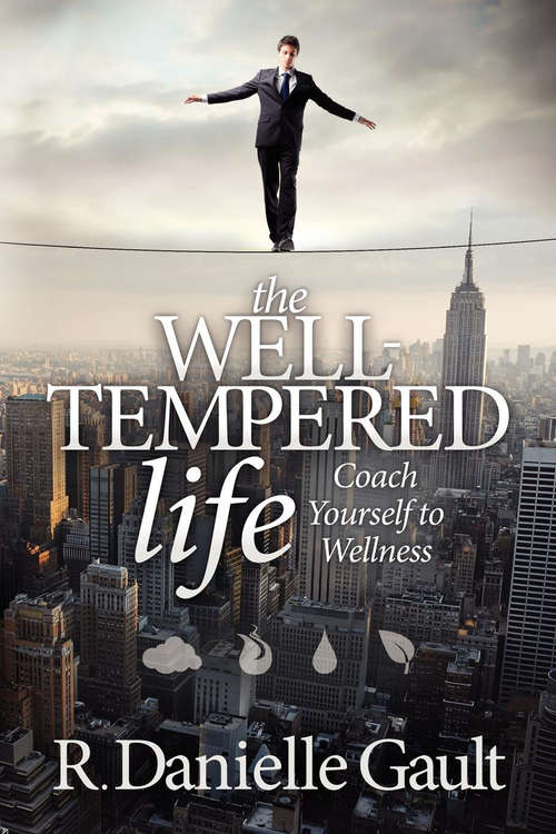 Book cover of The Well-Tempered Life: Coach Yourself to Wellness