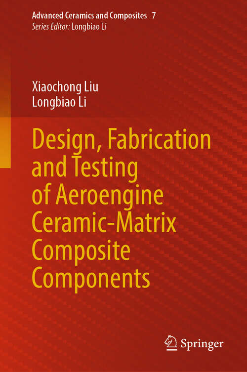 Book cover of Design, Fabrication and Testing of Aeroengine Ceramic-Matrix Composite Components (2024) (Advanced Ceramics and Composites #7)