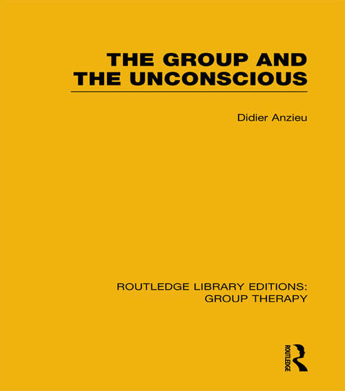 Book cover of The Group and the Unconscious (Routledge Library Editions: Group Therapy)