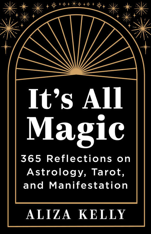 Book cover of It's All Magic: 365 Reflections on Astrology, Tarot, and Manifestation