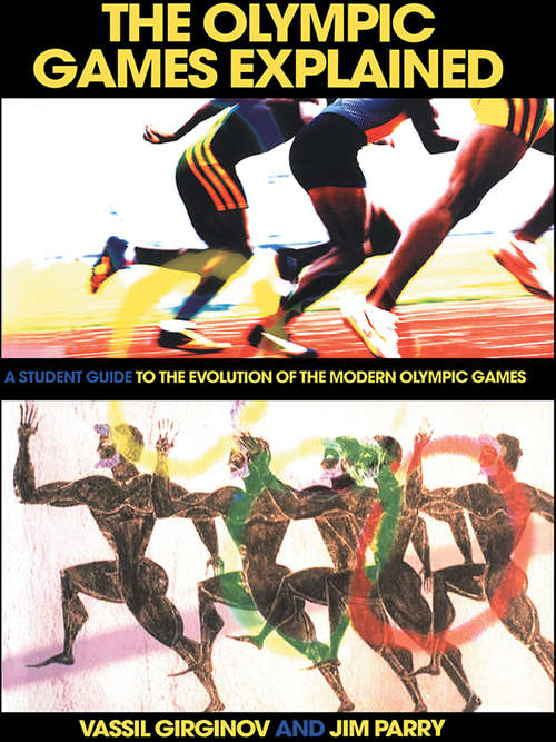 Book cover of The Olympic Games Explained: A Student Guide to the Evolution of the Modern Olympic Games (Student Sport Studies)