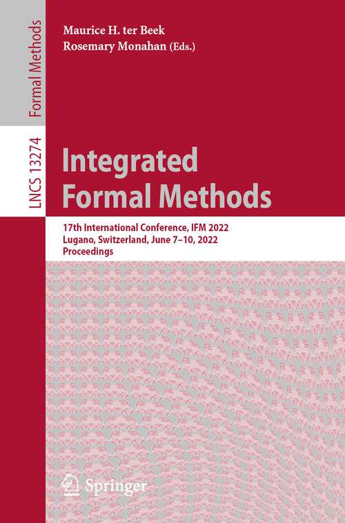 Book cover of Integrated Formal Methods: 17th International Conference, IFM 2022, Lugano, Switzerland, June 7–10, 2022, Proceedings (1st ed. 2022) (Lecture Notes in Computer Science #13274)