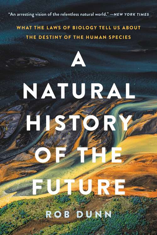 Book cover of A Natural History of the Future: What the Laws of Biology Tell Us about the Destiny of the Human Species