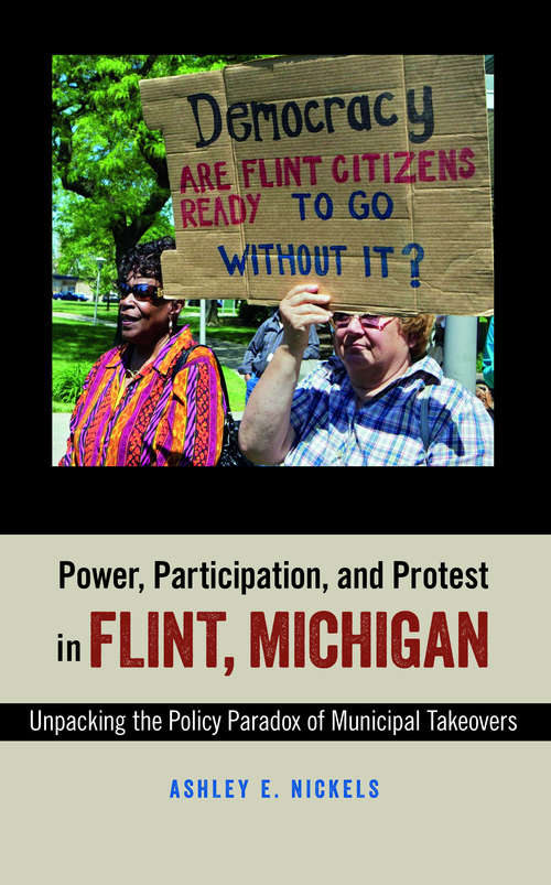 Book cover of Power, Participation, and Protest in Flint, Michigan: Unpacking the Policy Paradox of Municipal Takeovers
