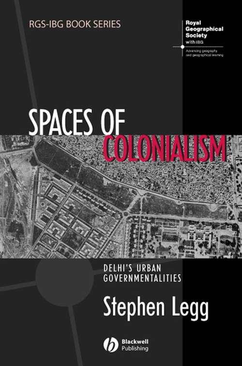 Book cover of Spaces of Colonialism: Delhi's Urban Governmentalities (Rgs-ibg Book Ser.)