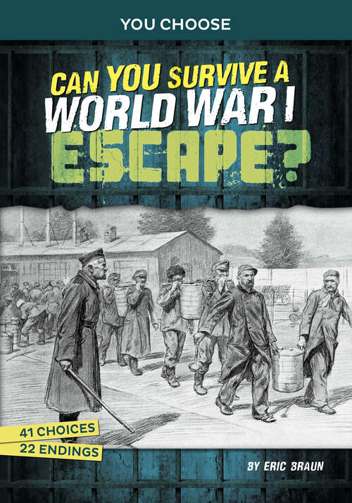 Book cover of Can You Survive a World War I Escape?: An Interactive History Adventure (You Choose: Great Escapes Ser.)