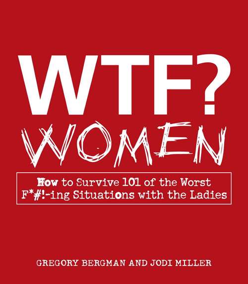Book cover of WTF? Women: How to Survive 101 of the Worst F*#!-ing Situations with the Ladies