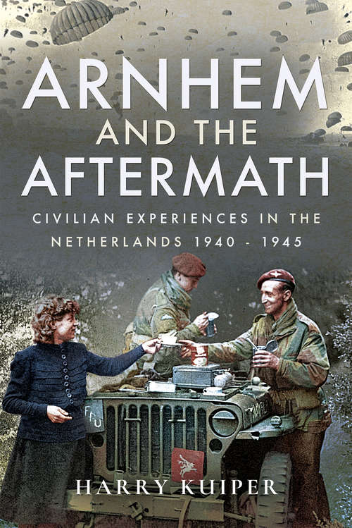 Book cover of Arnhem and the Aftermath: Civilian Experiences in the Netherlands 1940-1945